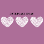 DATE PLACE IDEAS