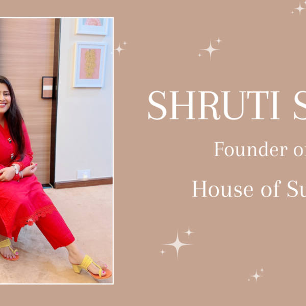 Shruti Shah Entrepreneurial Voyage: A Tale of House of&hellip;
