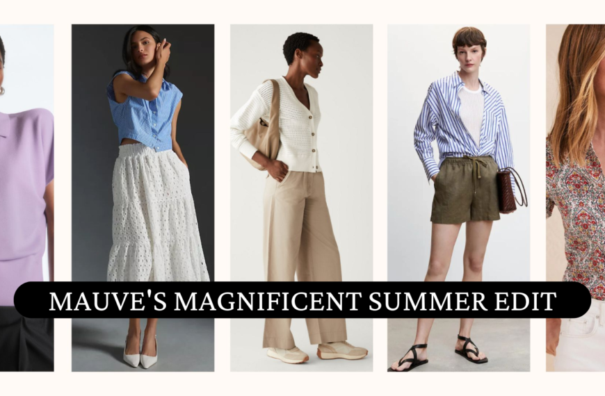 Mauve’s Magnificent Summer Edit: 5 Trends to Stay Cool and Stylish…