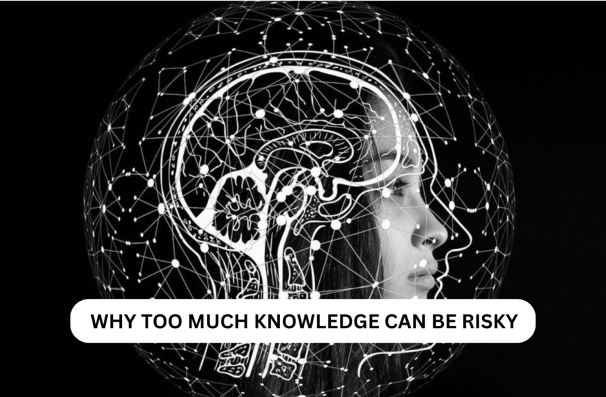 Why Too Much Knowledge Can Be Risky