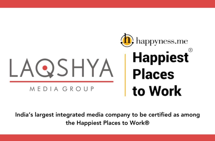 Laqshya Media Group Among India’s Happiest&hellip;