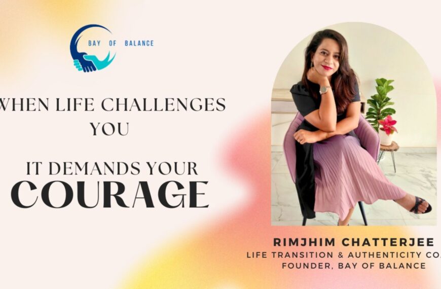 When Life challenges You… It demands your ‘Courage’— Just Ask Rimjhim