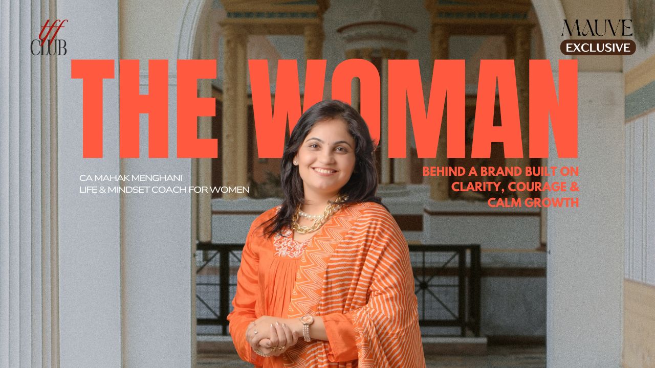 Mahak Menghani: The Woman Behind a Brand Built on Clarity, Courage & Calm Growth